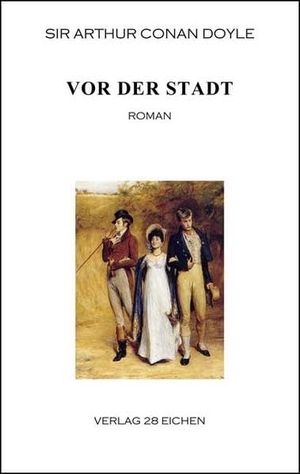Doyle, Arthur Conan. Vor der Stadt - Roman. Verlag 28 Eichen, 2018.