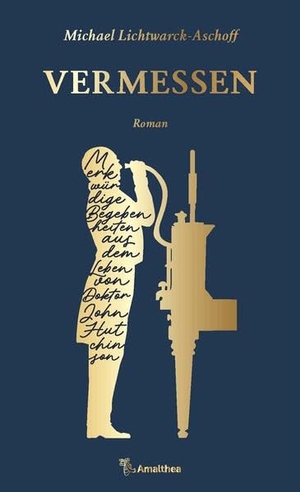 Lichtwarck-Aschoff, Michael. Vermessen - Merkwürdige Begebenheiten aus dem Leben von Doktor John Hutchinson. Roman. Amalthea Signum Verlag, 2026.