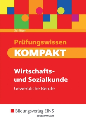 Schlüter, Meinolf. Prüfungswissen KOMPAKT. Schülerband. Wirtschafts- und Sozialkunde für gewerbliche Berufe. Westermann Berufl.Bildung, 2017.