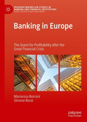 Rossi, Simone / Mariarosa Borroni. Banking in Europe - The Quest for Profitability after the Great Financial Crisis. Springer International Publishing, 2019.