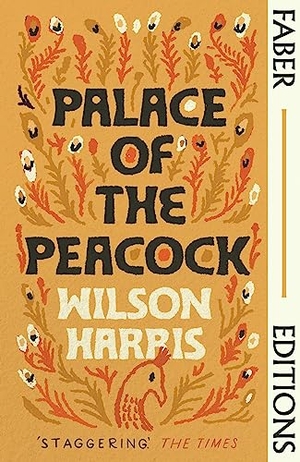 Harris, Wilson. Palace of the Peacock (Faber Editions) - 'Magnificent' - Tsitsi Dangarembga. Faber & Faber, 2021.