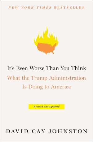 Johnston, David Cay. It's Even Worse Than You Think - What the Trump Administration Is Doing to America. Simon & Schuster, 2019.