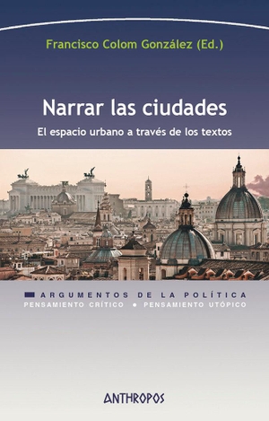Colom González, Francisco. Narrar las ciudades : el espacio urbano a través de los textos. Anthropos Editorial, 2020.