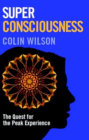 Stanley, Colin / Colin Wilson. Super Consciousness - The Quest for the Peak Experience. Watkins Media, 2009.