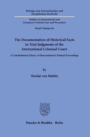 Maltitz, Nicolai von. The Documentation of Historical Facts in Trial Judgments of the International Criminal Court - A Constitutional Theory of International Criminal Proceedings. Duncker & Humblot GmbH, 2026.