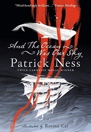 Ness, Patrick. And the Ocean Was Our Sky - A full-colour, exquisitely illustrated retelling of Moby Dick from the whales' perspective, exploring death, war, power and obsession by a multi-award-winning author. , 2019.