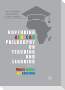 Rupturing African Philosophy on Teaching and Learning