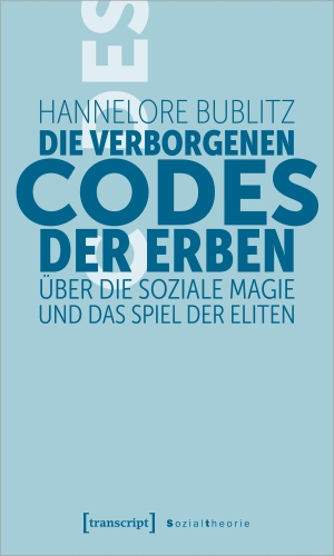 Bublitz, Hannelore. Die verborgenen Codes der Erben - Über die soziale Magie und das Spiel der Eliten. Transcript Verlag, 2022.
