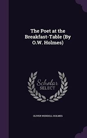 Holmes, Oliver Wendell. The Poet at the Breakfast-Table (By O.W. Holmes). Touchladybirdlucky Studios, 2016.