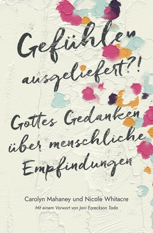 Mahaney, Carolyn / Nicole Whitacre. Gefühlen ausgeliefert?! - Gottes Gedanken über menschliche Empfindungen. CLV-Christliche, 2026.