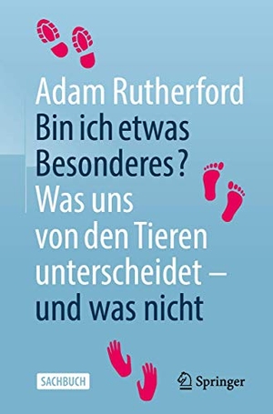 Rutherford, Adam. Bin ich etwas Besonderes? - Was uns von den Tieren unterscheidet ¿ und was nicht. Springer Berlin Heidelberg, 2020.