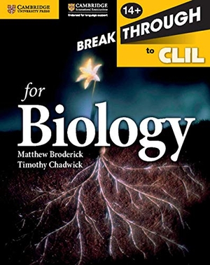 Broderick, Matthew / Timothy Chadwick. Breakthrough to CLIL for Biology Age 14+ Workbook. Cambridge University Press, 2015.