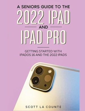 La Counte, Scott. A Senior's Guide to the 2022 iPad and iPad Pro - Getting Started with iPadOS 16 and the 2022 iPads. SL Editions, 2022.