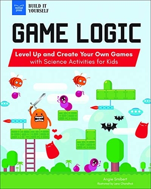 Smibert, Angie. Game Logic - Level Up and Create Your Own Games with Science Activities for Kids. Nomad Press (VT), 2019.