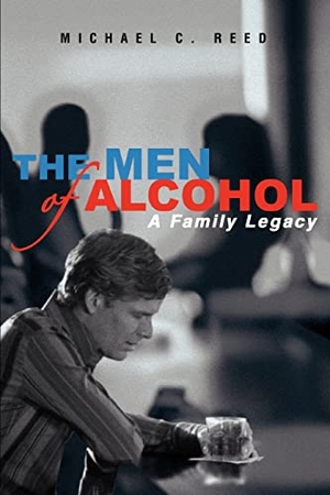 Reed, Michael. The Men of Alcohol - A Family Legacy. Xlibris AU, 2005.