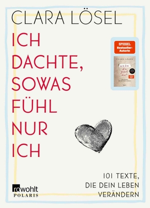 Lösel, Clara. Ich dachte, sowas fühl nur ich - 101 Texte, die dein Leben verändern | Gedichte von der Bestseller-Autorin von "Wehe du gibst auf". Rowohlt Taschenbuch, 2026.