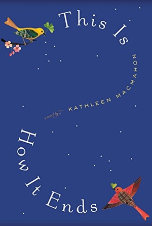 Macmahon, Kathleen. This Is How It Ends. Hachette Book Group USA, 2012.