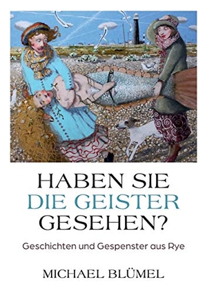 Blümel, Michael. Haben Sie die Geister gesehen? - Geschichten und Gespenster aus Rye. Books on Demand, 2019.