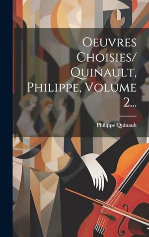 Quinault, Philippe. Oeuvres Choisies/ Quinault, Philippe, Volume 2.... British Library, Historical Print Editions, 2023.