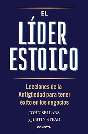 Sellars, John / Justin Stead. El Líder Estoico / The Stoic Leader: Ancient Lessons to Succeed in Business. Prh Grupo Editorial, 2026.