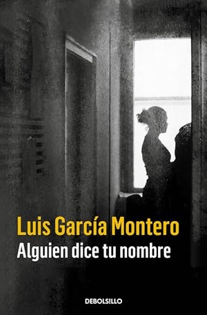 García Montero, Luis. Alguien dice tu nombre. Punto de Lectura, 2016.