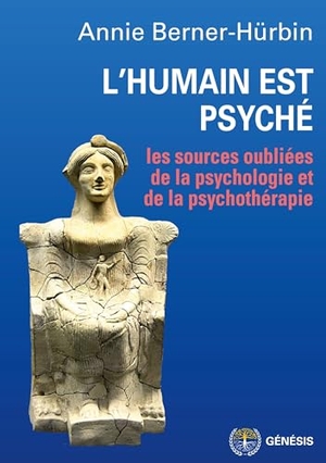 Berner-Hürbin, Annie. L'humain est psyché - Les sources oubliées de la psychologie et de la psychothérapie. Genesis, Editions, 2023.