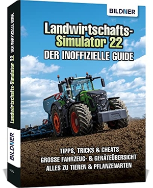 Zintzsch, Andreas / Kübler, Aaron et al. Landwirtschaftssimulator 22 - Der inoffizielle Guide - Alle Tipps und Tricks zum Spiel!. BILDNER Verlag, 2023.