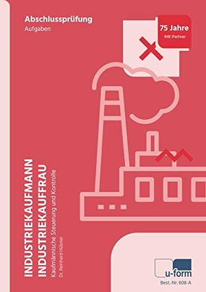 Hübner, Reinhard. Industriekaufmann/Industriekauffrau - Prüfungstrainer zur Abschlussprüfung Kaufmännische Steuerung und Kontrolle. U-Form Verlag, 2024.