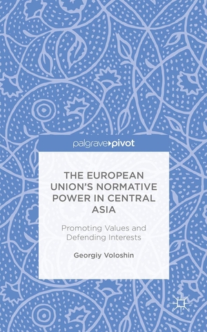Voloshin, G.. The European Union's Normative Power in Central Asia - Promoting Values and Defending Interests. Springer Nature Singapore, 2014.