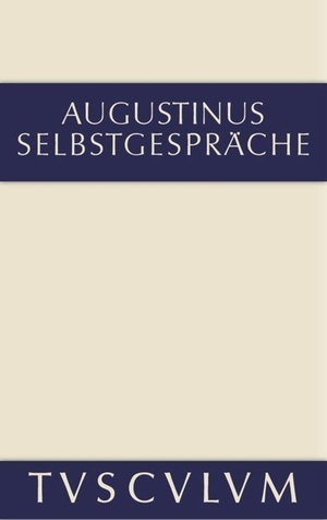 Augustinus, Aurelius. Selbstgespräche - Lateinisch und deutsch. De Gruyter Akademie Forschung, 2014.