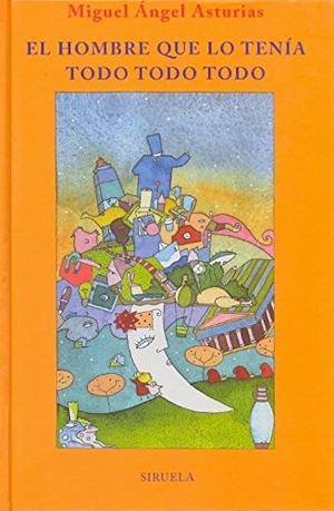 Asturias, Miguel Ángel / Rafa Vivas. El hombre que lo tenía todo, todo, todo. Siruela, 2002.