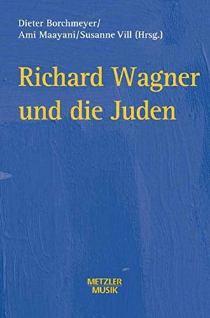 Dieter Borchmeyer / Ami Maayani / Susanne Vill. Richard Wagner und die Juden. J.B. Metzler, Part of Springer Nature - Springer-Verlag GmbH, 2000.