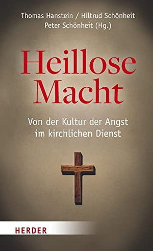 Hanstein, Thomas / Hiltrud Schönheit et al (Hrsg.). Heillose Macht! - Von der Kultur der Angst im kirchlichen Dienst. Herder Verlag GmbH, 2022.