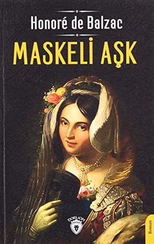 de Balzac, Honore. Maskeli Ask. Dorlion Yayinlari, 2022.