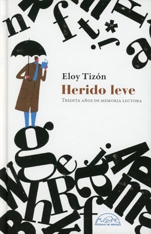 Tizón, Eloy. Herido leve : treinta años de memoria lectora. Páginas de espuma SL, 2019.