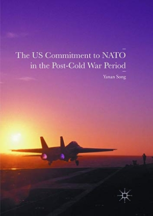 Song, Yanan. The US Commitment to NATO in the Post-Cold War Period. Springer International Publishing, 2018.