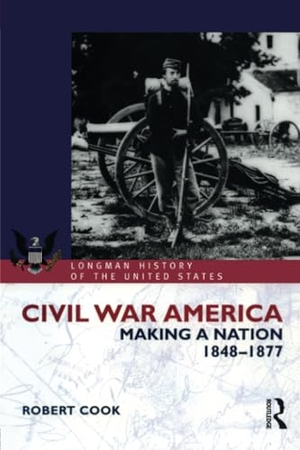 Cook, Robert. Civil War America - Making a Nation, 1848-1877. Taylor & Francis Ltd (Sales), 2003.