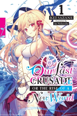 Nekonabe, Ao / Kei Sazane. Our Last Crusade or the Rise of a New World, Vol. 1 (light novel). Little, Brown & Company, 2019.