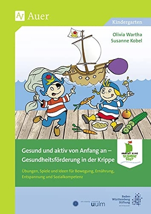 Wartha, Olivia / Susanne Kobel. Gesund und aktiv von Anfang an - Gesundheitsförderung in der Krippe (Kindergarten). Auer Verlag i.d.AAP LW, 2020.