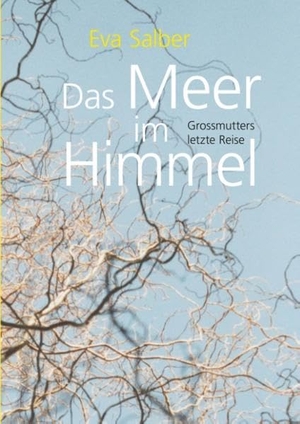 Salber, Eva. Das Meer im Himmel - Grossmutters letzte Reise. Books on Demand, 2017.