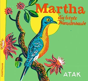 Atak. Martha, die letzte Wandertaube. Kunstmann Antje GmbH, 2023.