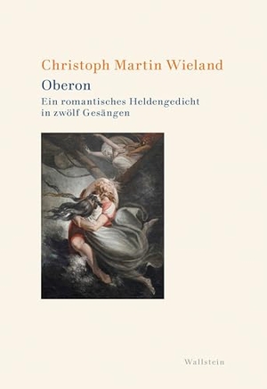 Wieland, Christoph Martin. Oberon - Ein romantisches Heldengedicht in zwölf Gesängen. Wallstein Verlag GmbH, 2026.