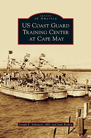 Salvatore, Joseph E. / Joan Berkey. US Coast Guard Training Center at Cape May. Arcadia Publishing Library Editions, 2012.