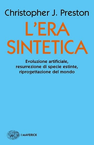 Preston, Christopher J.. L' era sintetica. Evoluzione artificiale, risurrezione di specie estinte, riprogettazione del mondo. Einaudi, 2019.