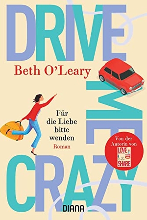 O'Leary, Beth. Drive Me Crazy - Für die Liebe bitte wenden - Roman. Diana Taschenbuch, 2021.