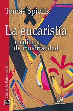 Spidlik, Tomás. La eucaristía : medicina de inmortalidad. Editorial Ciudad Nueva, 2015.