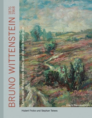 Fricke, Hubert / Stephan Teiwes. Bruno Wittenstein (1876-1968) - Leben und Wirken eines Malers, der die stille Natur liebte. Regionalgeschichte Vlg., 2021.