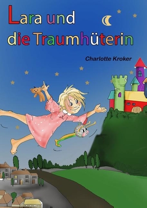 Kroker, Charlotte. Lara und die Traumhüterin. Books on Demand, 2018.
