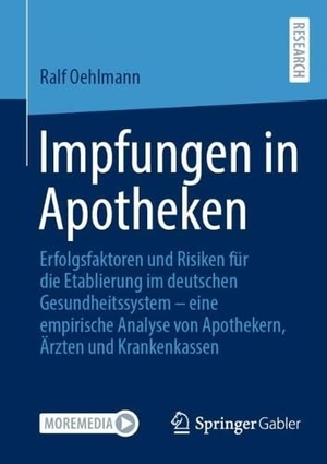 Oehlmann, Ralf. Impfungen in Apotheken - Erfolgsfaktoren und Risiken für die Etablierung im deutschen Gesundheitssystem - eine empirische Analyse von Apothekern, Ärzten und Krankenkassen. Springer-Verlag GmbH, 2026.
