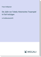 Die Jüdin von Toledo; Historisches Trauerspiel In Fünf Aufzügen